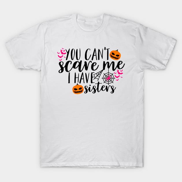 You can't scare me I have sisters T-Shirt by Coral Graphics